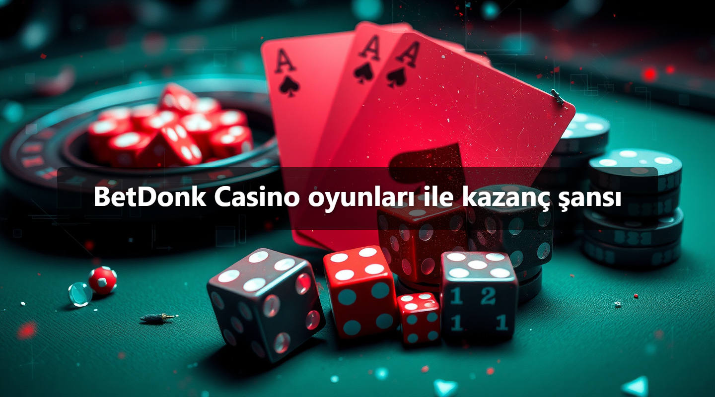 BetDonk Casino oyunları ile kazanç şansı